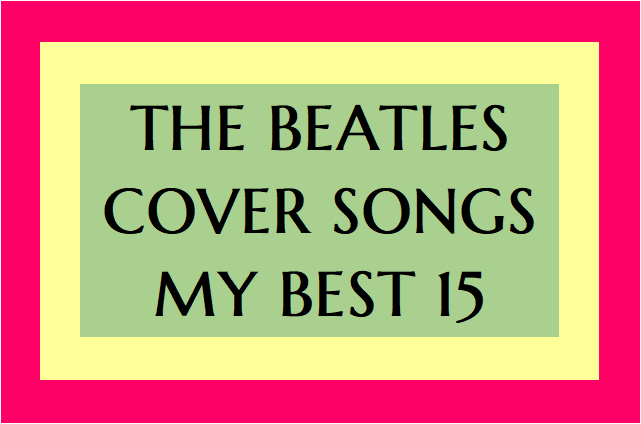 ◆◇◆THE BEATLES COVER SONGS MY BEST 15◆◇◆